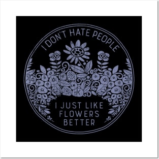 I Don't Hate People I Just Like Flowers Better Posters and Art